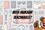 Mitä mukaan ulkomaille?